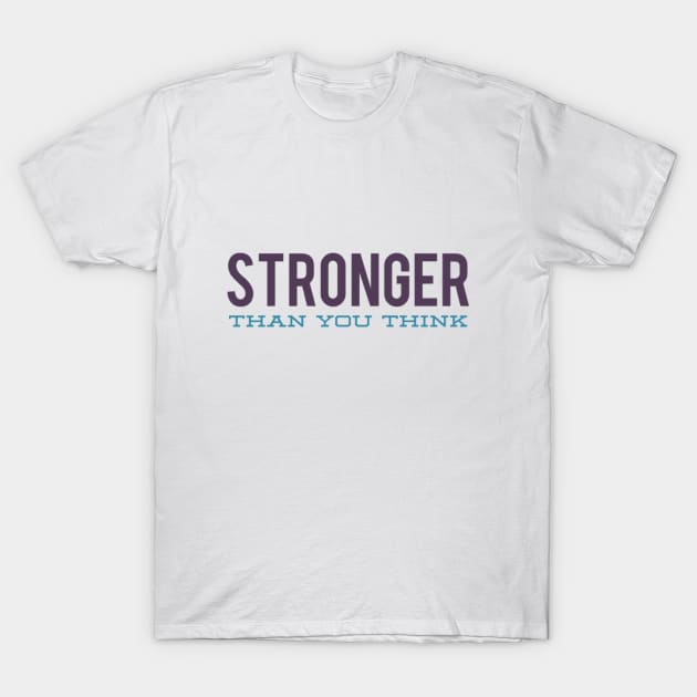 Stronger than you think T-Shirt by BoogieCreates